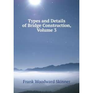   of Bridge Construction, Volume 3 Frank Woodward Skinner Books