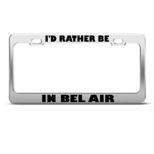  ID Rather Be In Bel Air Metal license plate frame Tag 