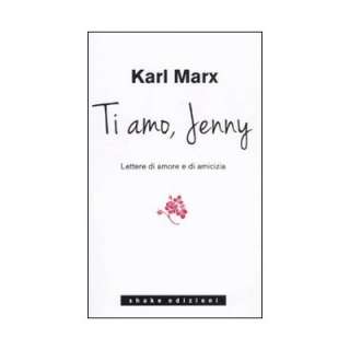 Ti amo Jenny. Lettere di amore e di amicizia  Karl Marx, A 