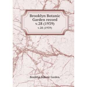   Brooklyn Botanic Garden record. v.28 (1939) Brooklyn Botanic Garden