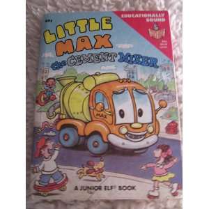  Little Max The Cement Mixer. A Junior Elf Book Renee 