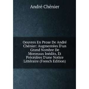  En Prose De AndrÃ© ChÃ©nier AugmentÃ©es Dun Grand Nombre De 