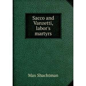  Sacco and Vanzetti, labors martyrs Max Shachtman Books