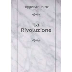  La Rivoluzione Hippolyte Taine Books