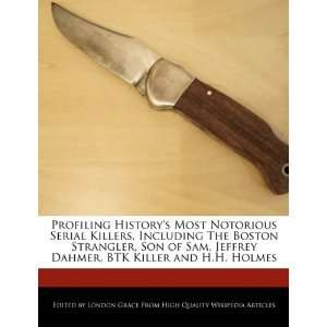   Jeffrey Dahmer, BTK Killer and H.H. Holmes (9781241584894): London