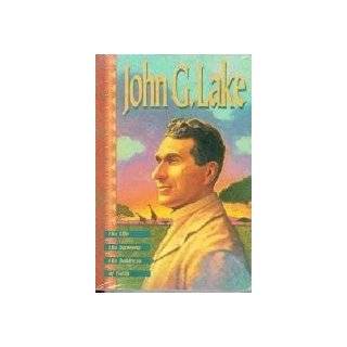 John G. Lake His Life, His Sermons, His Boldness of Faith by John G 
