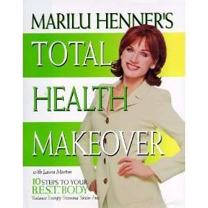  Marilu Henners Total Health Makeover Ten Steps to Your 