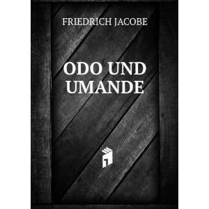  ODO UND UMANDE FRIEDRICH JACOBE Books