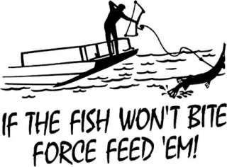 IF THE FISH WONT BITE FORCE FEED EM BOWFISHING VINYL DECAL FREE 