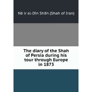   Europe in 1873 NÄá¹£ir al DÄ«n ShÄh (Shah of Iran) Books