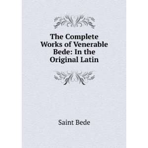   Works of Venerable Bede In the Original Latin Saint Bede Books