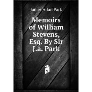  Memoirs of William Stevens, Esq. By Sir J.a. Park James 