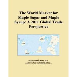 The World Market for Maple Sugar and Maple Syrup A 2011 Global Trade 